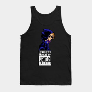 can't believe I paused my game to be here Tank Top